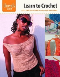 Learn to Crochet: easy instructions & five cool patterns (Threads Selects)
