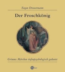 Der Froschknig. Grimms Mrchen tiefenpsychologisch gedeutet.