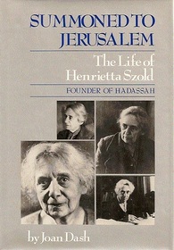 Summoned to Jerusalem: The life of Henrietta Szold