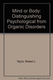 Mind or Body: Distinguishing Psychological from Organic Disorders