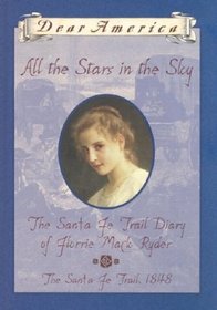 All the Stars in the Sky: The Santa Fe Trail Diary of Florrie Mack Ryder (Dear America)