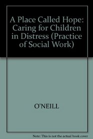 Place Called Hope: Caring for Children in Distress (Practice of Social Work, 7)
