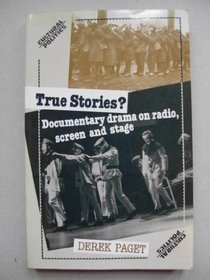 True Stories: Documentary Drama on Radio, Screen, and Stage (Cultural politics)