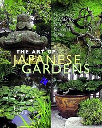 The Art of Japanese Gardens: Designing  Making Your Own Peaceful Space