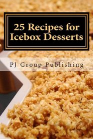 25 Recipes for Icebox Desserts: Icebox Cakes, Pies and More