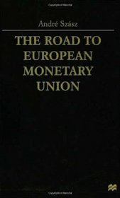 The Road to European Monetary Union: A Political and Economic History