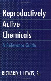 Reproductively Active Chemicals : A Reference Guide (Sax/Lewis Program)