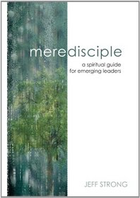 Mere Disciple: a spiritual guide for emerging leaders