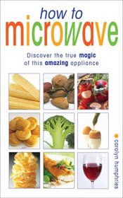 How To Microwave: The Good Cook's Guide To Best Microwave Practice