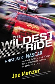 Wildest Ride: A History of NASCAR Or, How a Bunch of Good Ol' Boys Built a