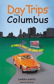Day Trips from Columbus, 2nd : Getaways About Two Hours Away (Day Trips Series)