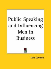 Public Speaking and Influencing Men in Business  (From the author of 'How to Win Friends & Influence People')