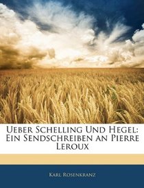 Ueber Schelling Und Hegel: Ein Sendschreiben an Pierre Leroux (German Edition)