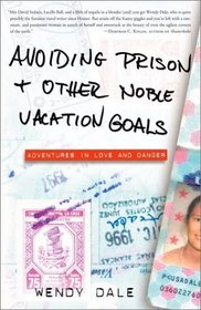 Avoiding Prison and Other Noble Vacation Goals : Adventures in Love and Danger