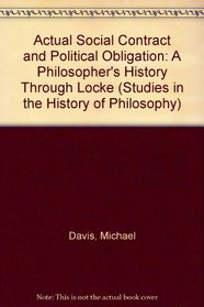 Actual Social Contract and Political Obligation: A Philosopher's History Through Locke (Studies in the History of Philosophy (Lewiston, N.Y.), V. 69.)