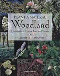 Plant a Natural Woodland: Handbook of Native Trees and Shrubs