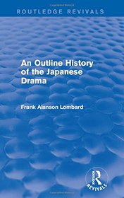 An Outline History of the Japanese Drama (Routledge Revivals)