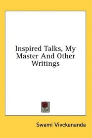 Inspired Talks, My Master And Other Writings