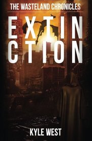 Extinction (The Wasteland Chronicles) (Volume 6)