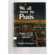 We All Went to Paris: Americans in the City of Light 1776-1971