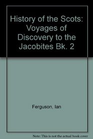 History of the Scots: Voyages of Discovery to the Jacobites Bk. 2