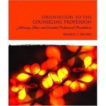 Orientation to the Counseling Profession: Advocacy, Ethics, and Essential Professional Foundations, Instructor's Copy (The Merrill Counseling Series)