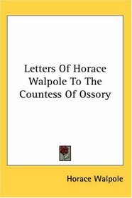 Letters Of Horace Walpole To The Countess Of Ossory