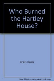 Who Burned the Hartley House?