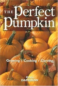 The Perfect Pumpkin : Growing/Cooking/Carving