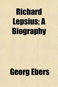 Richard Lepsius; A Biography