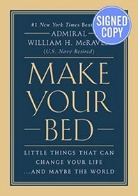 Make Your Bed: Little Things That Can Change Your Life...And Maybe the World AUTOGRAPHED by William H. McRaven (SIGNED EDITION)