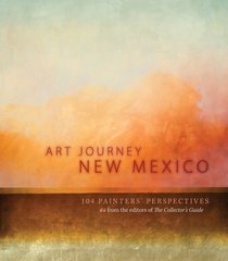 Art Journey New Mexico: 104 Painters Perspectives