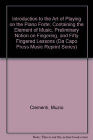 Introduction to the Art of Playing on the Piano Forte; Containing the Elements of Music, Preliminary Notion on Fingering, and Fifty Fingered Lessons: Containing ... Lessons (Da Capo Press Music Reprint Series)