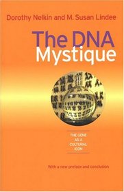 The DNA Mystique : The Gene as a Cultural Icon (Conversations in Medicine and Society)