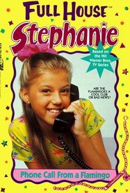 Phone Call From A Flamingo (Full House: Stephanie, Bk 1)