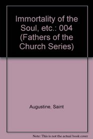 Writings of Saint Augustine Volume 2. St. Augustine : Immortality of the Soul and Other Works. The Fathers of the Church a New Translation