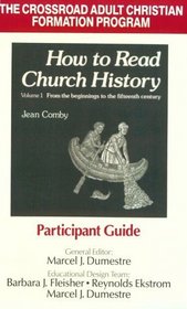 How to Read Church History Vol 1:  Participant Guide: From the Beginnings to the 15th Century (The Crossroad adult Christian formation program)