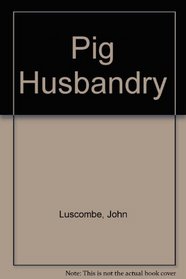 Pig Husbandry (A Farming Press book)