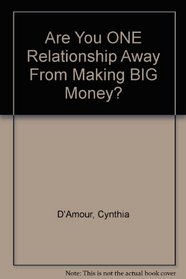 Are You ONE Relationship Away From Making BIG Money?