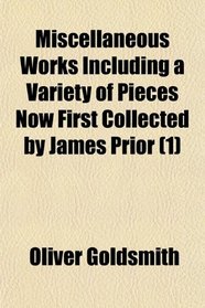 Miscellaneous Works Including a Variety of Pieces Now First Collected by James Prior (1)