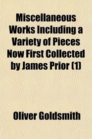 Miscellaneous Works Including a Variety of Pieces Now First Collected by James Prior (1)