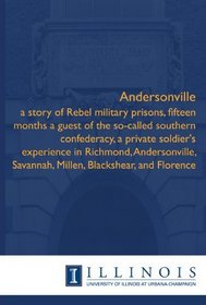 Andersonville: a story of Rebel military prisons, fifteen months a guest of the so-called southern confederacy, a private soldier's experience in Richmond, ... Savannah, Millen, Blackshear, and Florence