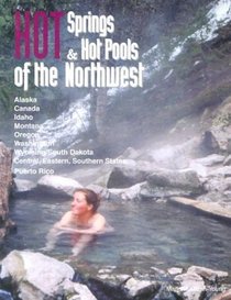 Hot Springs  Hot Pools of the Northwest: Jayson Loam's Original Guide