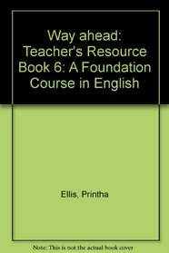 Way ahead: Teacher's Resource Book 6: A Foundation Course in English