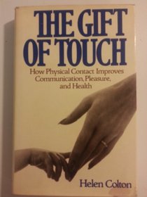 The Gift of Touch: How Physical Contact Improves Communication, Pleasure, and Health