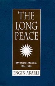 The Long Peace: Ottoman Lebanon, 1861-1920