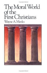 The Moral World of the First Christians (Library of Early Christianity, Vol 6)