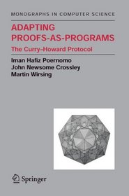 Adapting Proofs-as-Programs: The Curry--Howard Protocol (Monographs in Computer Science)