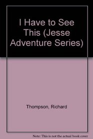 I Have to See This (Jesse Adventure Series)