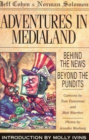 Adventures in Medialand : Behind the News, Beyond the Pundits